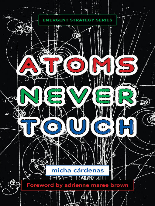 Title details for Atoms Never Touch by micha cárdenas - Available